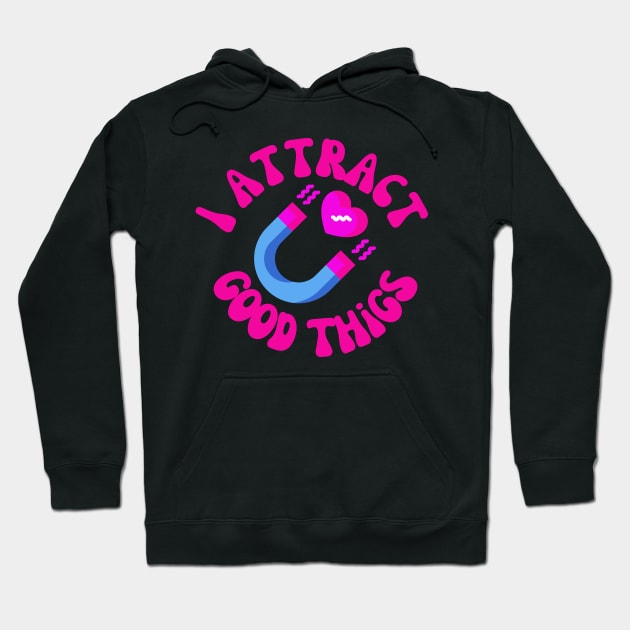 I Attract Good Things Hoodie by groovyfolk